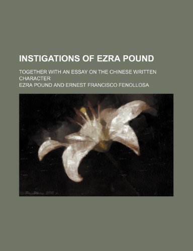 Instigations of Ezra Pound; Together with an Essay on the Chinese Written Character (9781459083813) by Pound, Ezra