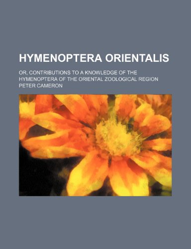 Hymenoptera orientalis; or, Contributions to a knowledge of the Hymenoptera of the Oriental Zoological Region (9781459085466) by Cameron, Peter