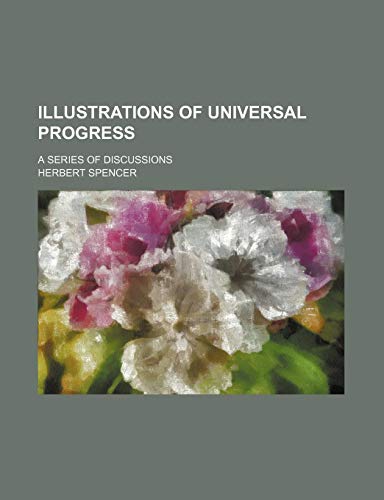 Illustrations of Universal Progress; A Series of Discussions (9781459087651) by Spencer, Herbert