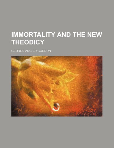 Immortality and the new theodicy (9781459088320) by Gordon, George Angier