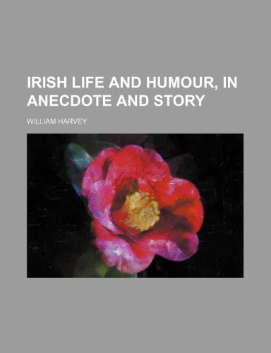 Irish life and humour, in anecdote and story (9781459088696) by Harvey, William