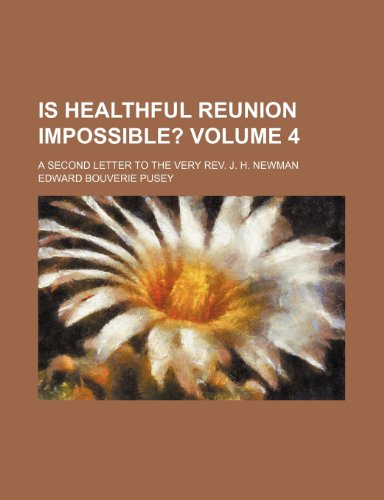 Is healthful reunion impossible? Volume 4; a second letter to the Very Rev. J. H. Newman (9781459089044) by Pusey, Edward Bouverie