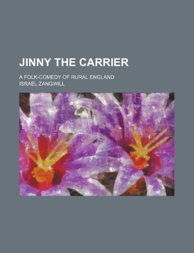Jinny the carrier; a folk-comedy of rural England (9781459090606) by Zangwill, Israel