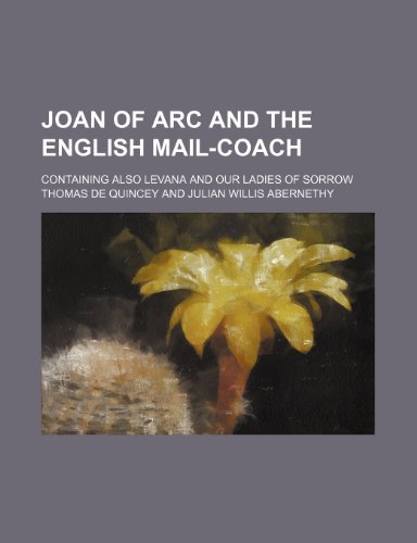 Joan of Arc and The English mail-coach; containing also Levana and Our Ladies of sorrow (9781459090736) by Quincey, Thomas De
