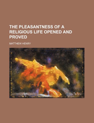 The Pleasantness of a Religious Life Opened and Proved (9781459093744) by Henry, Matthew