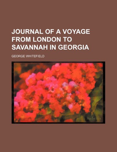 Journal of a Voyage From London to Savannah in Georgia (9781459094758) by Whitefield, George