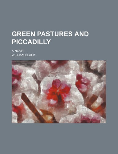 Green Pastures and Piccadilly; A Novel (9781459098916) by Black, William
