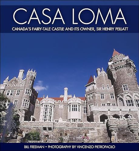 Casa Loma: Canada's Fairy-Tale Castle and Its Owner, Sir Henry Pellatt (9781459400276) by Freeman, Bill