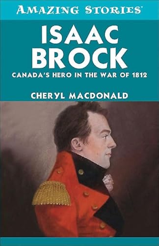 Stock image for Isaac Brock: Canada's Hero in the War of 1812 (Amazing Stories) for sale by Alexander Books (ABAC/ILAB)