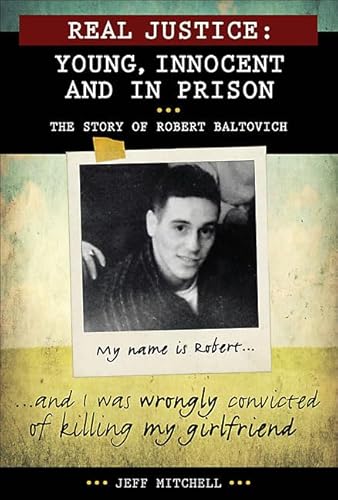 Stock image for Real Justice: Young, Innocent and in Prison : The Story of Robert Baltovich for sale by Better World Books: West