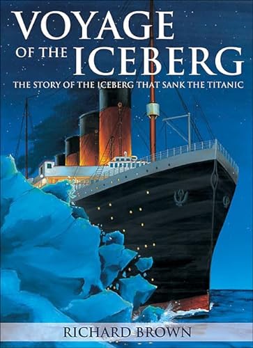 9781459400870: Voyage of the Iceberg: The Story of the Iceberg That Sank the Titanic