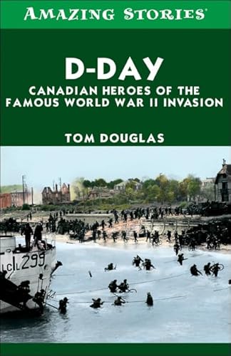 Stock image for D-Day: Canadian Heroes of the Famous World War II Invasion (Amazing Stories) for sale by Red's Corner LLC