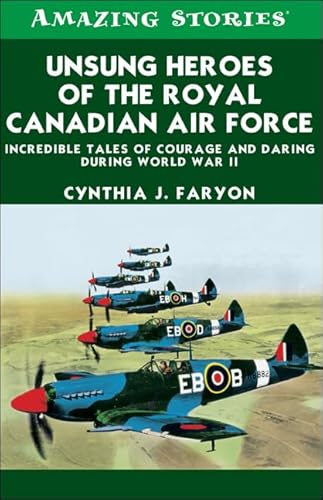 Stock image for Unsung Heroes of the Rcaf: Incredible Tales of Courage and Daring During World War II for sale by ThriftBooks-Dallas