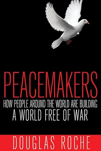 Beispielbild fr Peacemakers : How People Around the World Are Building a World Free of War zum Verkauf von Better World Books