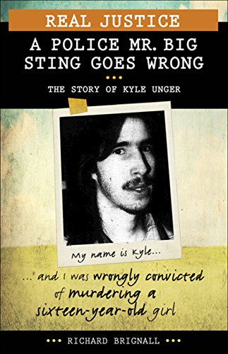 Beispielbild fr Real Justice: a Police Mr. Big Sting Goes Wrong : The Story of Kyle Unger zum Verkauf von Better World Books
