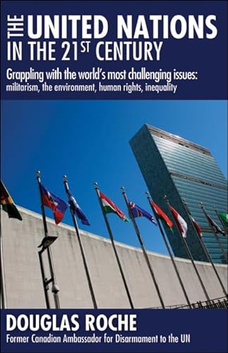 9781459409491: The United Nations in the 21st Century: Grappling with the World's Most Challenging Issues: Militarism, the Environment, Human Rights, Inequality