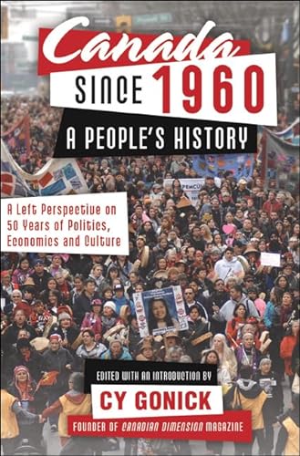 Stock image for Canada since 1960: a People's History : A Left Perspective on 50 Years of Politics, Economics and Culture for sale by Better World Books