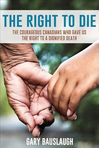 Beispielbild fr The Right to Die : The Courageous Canadians Who Gave Us the Right to a Dignified Death zum Verkauf von Better World Books