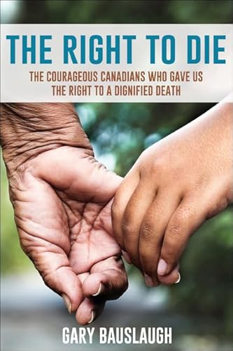 Stock image for The Right to Die : The Courageous Canadians Who Gave Us the Right to a Dignified Death for sale by Better World Books