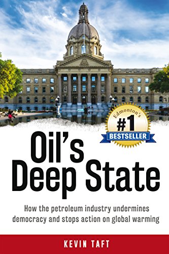 Stock image for Oil's Deep State : How the Petroleum Industry Undermines Democracy and Stops Action on Global Warming - in Alberta, and in Ottawa for sale by Better World Books