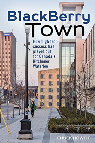 Beispielbild fr BlackBerry Town: How High Tech Success has Played Out for Canada's Kitchener-Waterloo zum Verkauf von Books From California