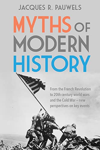 Stock image for Myths of Modern History: From the French Revolution to the 20th century world wars and the Cold War - New Perspectives on Key Events for sale by Monster Bookshop