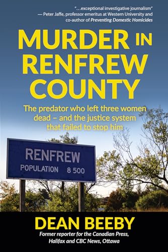 Stock image for Murder in Renfrew County: The predator who left three women dead ? and the justice system that failed to stop him for sale by Books Unplugged