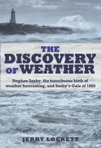 Beispielbild fr The Discovery of Weather : Stephen Saxby, the Tumultuous Birth of Weather Forecasting, and Saxby's Gale Of 1869 zum Verkauf von Better World Books