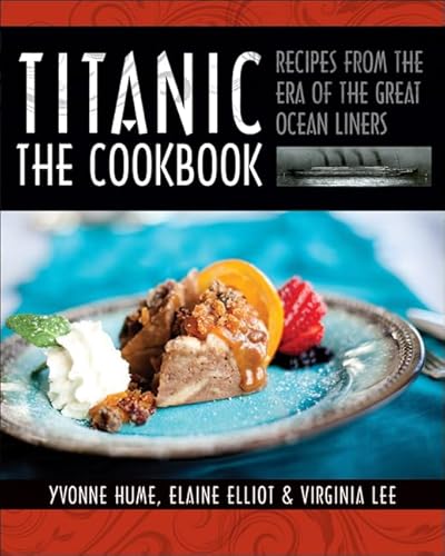 Beispielbild fr Titanic: The Cookbook: Recipes from the Era of the Great Ocean Liners zum Verkauf von Elizabeth Brown Books & Collectibles