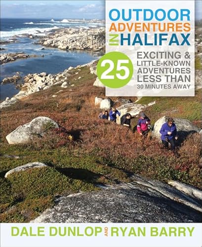 Stock image for Outdoor Adventures in Halifax: 25 Exciting & Little-Known Adventures Less Than 30 Minutes Away for sale by ThriftBooks-Dallas
