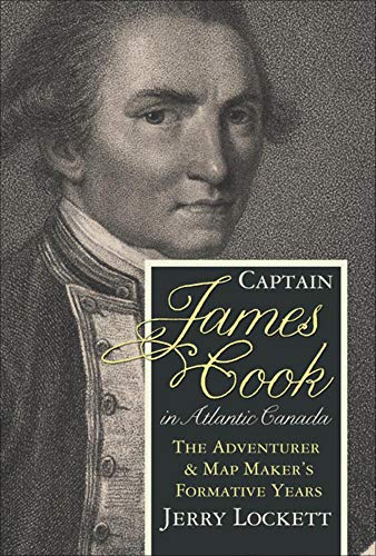Stock image for Captain James Cook in Atlantic Canada: The Adventurer and Map Maker's Formative Years for sale by Revaluation Books