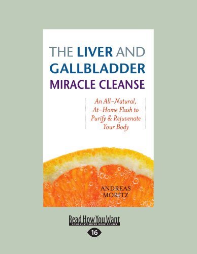 The Liver and Gallbladder Miracle Cleanse: An All-Natural, At-Home Flush to Purify & Rejuvenate Your Body (Large Print 16pt) (9781459601604) by Moritz, Andreas