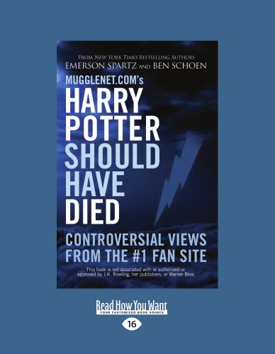 Mugglenet.coms Harry Potter Should Have Died: Controversial Views from the #1 Fan Site - Spartz, Emerson