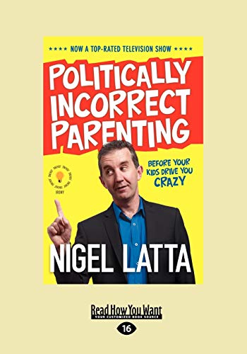 Stock image for Politically Incorrect Parenting: Before Your Kids Drive You Crazy: Before Your Kids Drive You Crazy, Read This! for sale by WorldofBooks