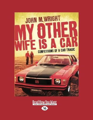 My Other Wife is a Car: Confessions of a Car Tragic (9781459603806) by Wright, John M.