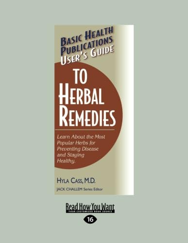 User's Guide to Herbal Remedies: Learn about the Most Popular Herbs for Preventing Disease and Staying Healthy. (9781459604858) by Cass, Hyla