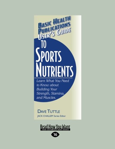 Beispielbild fr User's Guide To Sports Nutrients: Learn What You Need to Know about Building Your Strength, Stamina, and Muscles zum Verkauf von Revaluation Books