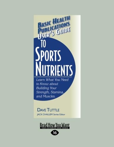 Stock image for User's Guide To Sports Nutrients: Learn What You Need to Know about Building Your Strength, Stamina, and Muscles for sale by Revaluation Books