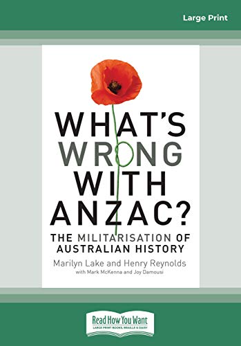 Imagen de archivo de Whats Wrong With Anzac?: The Militarisation of Australian History a la venta por Brit Books