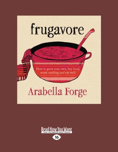 Imagen de archivo de Frugavore: How to Grow Your Own, Buy Local, Waste Nothing and Eat Well a la venta por WorldofBooks