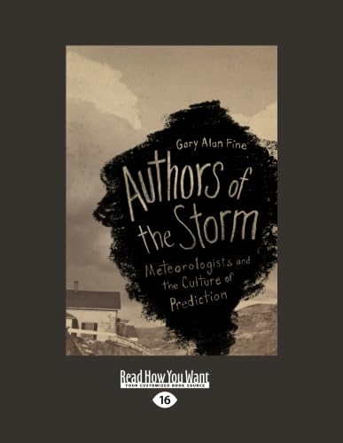 Authors of the Storm: Meteorologists and the Culture of Prediction (9781459606067) by Fine, Gary Alan