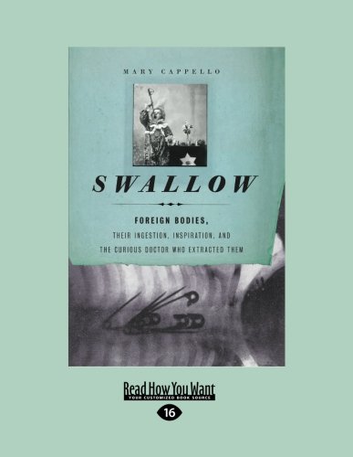 9781459607613: Swallow: Swallow: Foreign Bodies, Their Ingestion, Inspiration, and the Curious Doctor Who Extracted Them (Large Print 16pt)