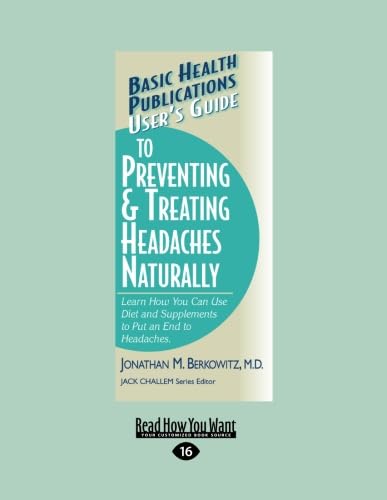 Imagen de archivo de User's Guide to Preventing & Treating Headaches Naturally: Learn How You Can Use Diet and Supplements to Put an End to Headaches a la venta por Revaluation Books