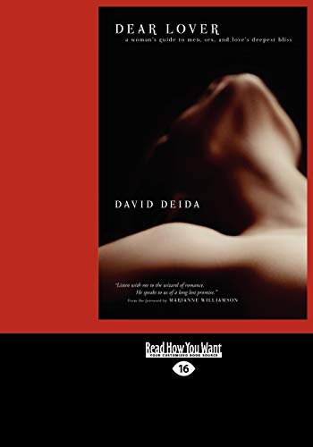 Dear Lover: A Woman'S Guide To Men, Sex, And Love'S Deepest Bliss - Deida, David