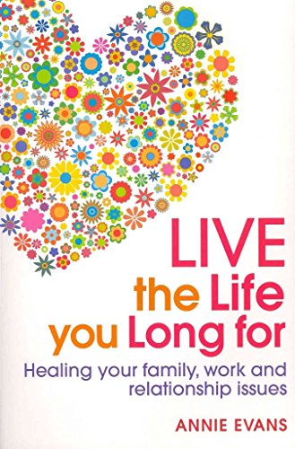 Beispielbild fr Live the Life You Long For: Healing your family, work and relationship issues zum Verkauf von Revaluation Books