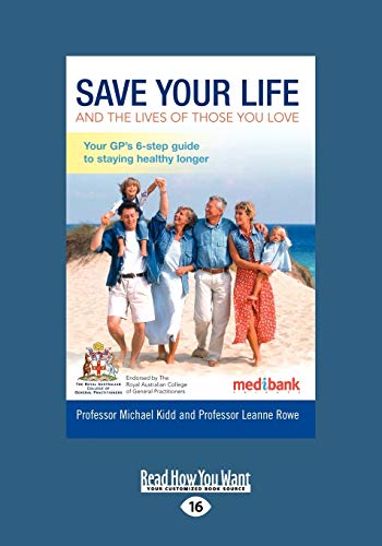 9781459613263: Save Your Life and the Lives of Those You Love: Your GP's six step guide to staying healthy longer: Your GP's six step guide to staying healthy longer