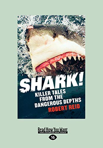 Shark!: Killer Tales from the Dangerous Depths: Killer Tales from the Dangerous Depths (Large Print 16pt) (9781459613287) by Reid, Robert