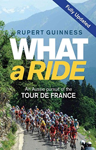 What a Ride: An Aussie Pursuit of the Tour de France: An Aussie Pursuit of the Tour de France (Large Print 16pt) (9781459613447) by Guinness, Rupert