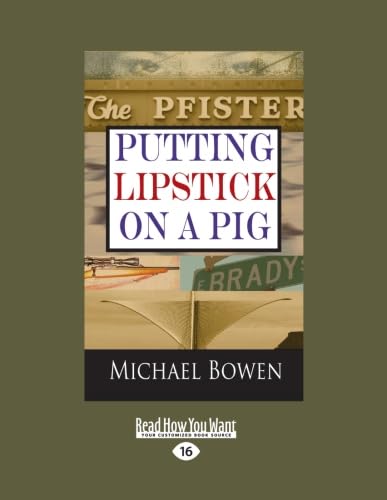 Putting Lipstick on a Pig (9781459613799) by Bowen, Michael