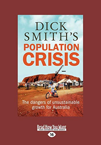 Dick Smith's Population Crisis: The Dangers of Unsustainable Growth for Australia (Large Print 16pt) (9781459614611) by Smith, Dick King